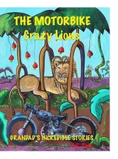 The Motorbike Crazy Lions: Grandad's Incredible Stories by J.C. Pais (English) H
