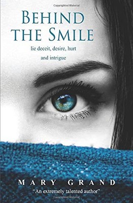 Behind the Smile: lie deceit, desire, hurt and intrigue,Mary Gra