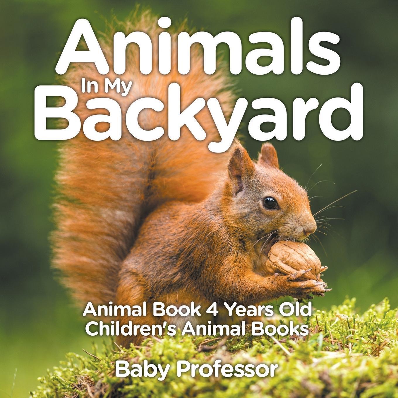 Thumbnail - Animals In My Backyard - Animal Book 4 Years Old Children's Animal