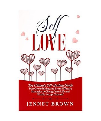 Self-Love: The Ultimate Self-Healing Guide. Stop Overthinking and Learn Effectiv