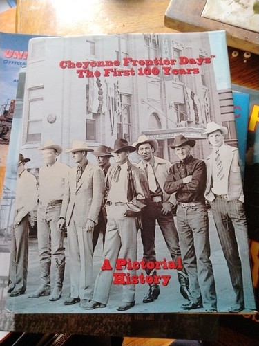 CHEYENNE FRONTIER DAYS, THE FIRST 100 YEARS: A PICTORIAL By Various Or Unknown