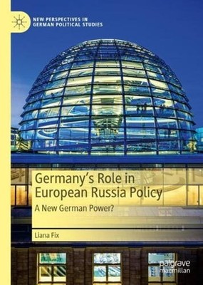 Germanys Role in European Russia Policy: A New German Power? by Liana Fix (Engli