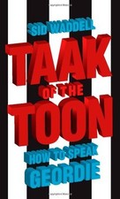 Collins Taak of the Toon: How to Speak Geordie By Sid Waddell