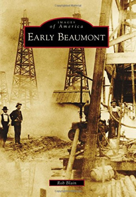 Early Beaumont (Images of America (Arcadia Publishing)) - Paperback NEW Rob Blai