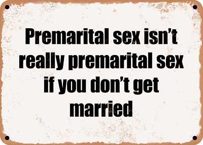 METAL SIGN - Premarital sex isn't really premarital sex if you don't