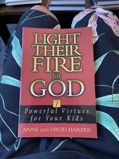 Light Their Fire for God : 7 Powerful Virtues for Your Kids by David Harper and