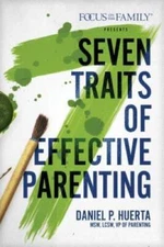 7 Traits of Effective Parenting - Paperback By Huerta, Daniel P. - GOOD