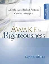 Awake to Righteousness, Volume 1: A Study on the Book of Romans, Chapters 1-...