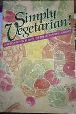 Simply Vegetarian! Easy To Prepare Recipes For The Vegetarian Gourmet 1985