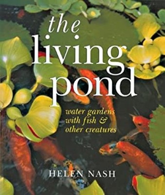 The Living Pond : Water Gardens with Fish and Other Creatures Hel