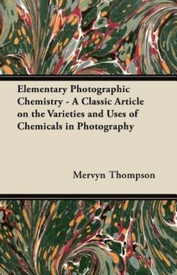 Elementary Photographic Chemistry - A Classic Article On The...