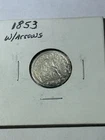 1853 Seated Liberty Dime W/Arrows, higher grade Nice Coin 90% Silver
