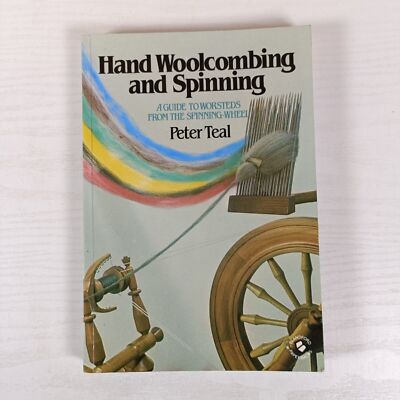 Weaving Peter Teal HAND WOOLCOMBING AND SPINNING Worsteds From A Spinning Wheel