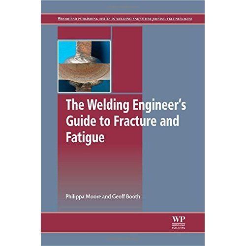 The Welding Engineer’s Guide to Fracture and Fatigue Moore Booth Hardback