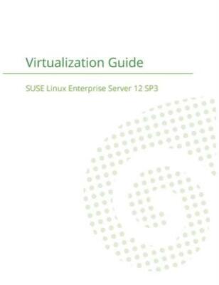Suse Linux Enterprise Server 12 - Virtualization Guide