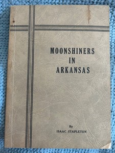 Moonshiners in Arkansas 1896-1914 by Isaac Stapleton 1948 First Edition - SCARCE