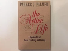 The Active Life: A Spirituality of Work, Creativity, and Caring