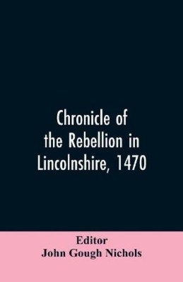 John Gough Editor Nic Chronicle of the rebellion in Lincolnshire,  (Taschenbuch)
