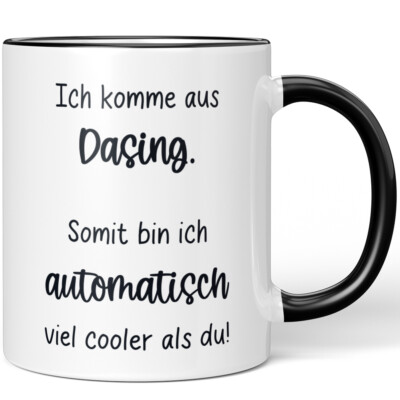 Ich komme aus Dasing. Somit bin ich automatisch viel cooler als du! 10006614653