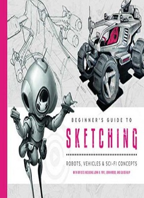 Beginner's Guide to Sketching: Robots, Vehicles & Sci-fi Concepts, Publishing..