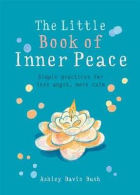 Little Book of Inner Peace: Simple practices for less angst, more ca - VERY GOOD