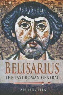 Belisarius: The Last Roman General by Ian Hughes: Used 9781473822979| eBay