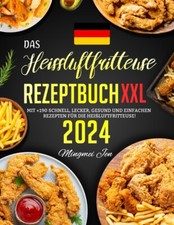   Das Heissluftfritteuse Rezeptbuch XXL mit +...