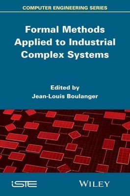 Formal Methods Applied to Industrial Complex Systems, Hardcover by Boulanger,...