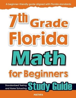 7th Grade Florida Math for Beginners: Standardized Testing and Home Schooling St