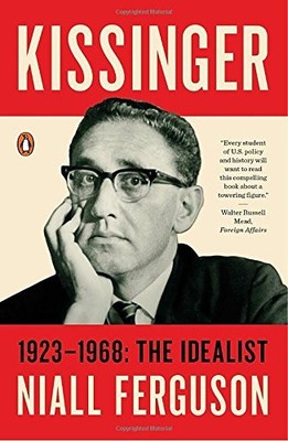 Kissinger: 1923-1968: The Idealist by Ferguson, Niall