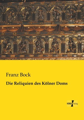 Franz Bock | Die Reliquien des Kölner Doms | Taschenbuch | Deutsch (2019)