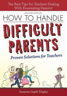How to Handle Difficult Parents : Proven Solutions for Teachers, Paperback by...