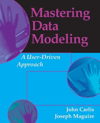 Mastering Data Modeling: A User Driven Approach