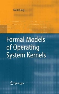 Formal Models of Operating System Kernels by Iain D. Craig (English) Hardcover B