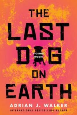 The Last Dog on Earth - Paperback By Walker, Adrian J - GOOD
