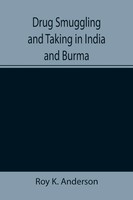 Roy K. Anderson | Drug Smuggling And Taking In India And Burma | Taschenbuch