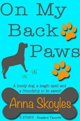 On My Back Paws: A Lonely Dog, a Magic Spell and a Friendship to be Saved! by An