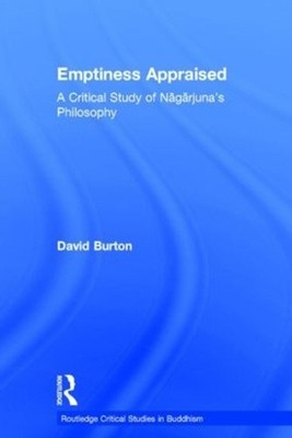 Emptiness Appraised: A Critical Study of Nagarjuna's Philosophy by David F. Burt
