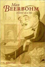 Max Beerbohm--A Kind of a Life by Hall, N. John