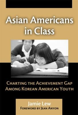 Asian Americans in Class : Charting the Achievement Gap among Kor
