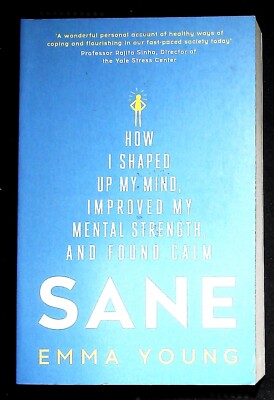 Sane: How I shaped up my mind, improved my mental strength and found calm by...