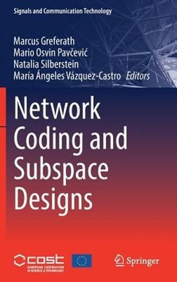Network Coding and Subspace Designs by Marcus Greferath: New
