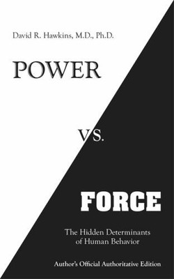 Power vs. Force: The Hidden Determina by Hawkins M.D. Ph.D., David R. 1401945074