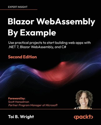Blazor WebAssembly By Example - Second Edition Toi B. Wright Taschenbuch 2023