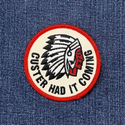 Custer Had it Coming Patch - Emboridered George Custer Badge 3'' (Iron On)