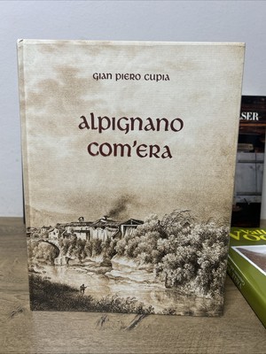 Gian Piero Cupia - Alpignano com'era - 1^ Aufl. 1970