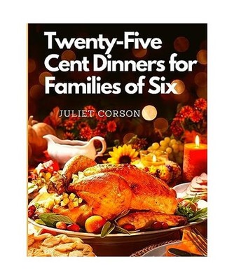 Twenty-Five Cent Dinners for Families of Six, Juliet Corson