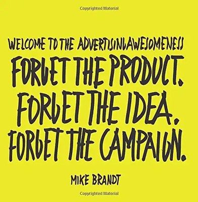 Welcome To The Advertisingawesomeness: Forget the product. Forget the idea. Forg