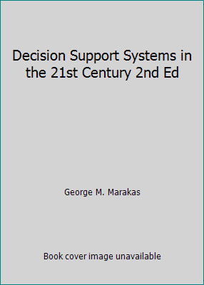 Decision Support Systems in the 21st Century 2nd Ed by George M. Marakas