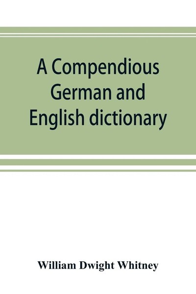 William Dwight Whitney | A Compendious German And English Dictionary | Buch-image